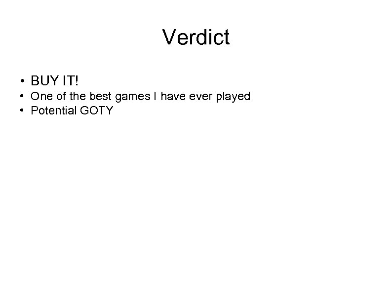 Verdict • BUY IT! • One of the best games I have ever played
