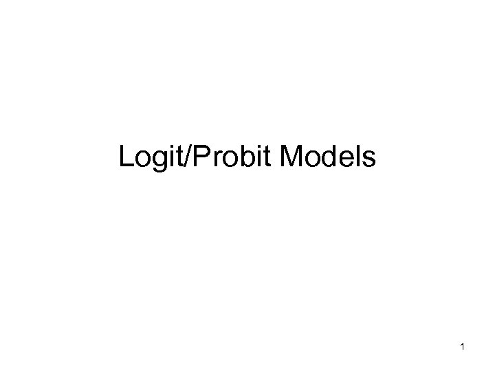 Logit/Probit Models 1 