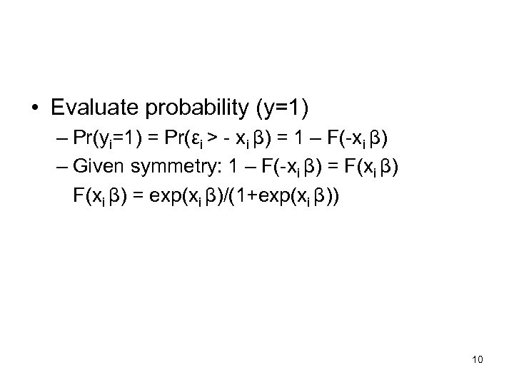  • Evaluate probability (y=1) – Pr(yi=1) = Pr(εi > - xi β) =