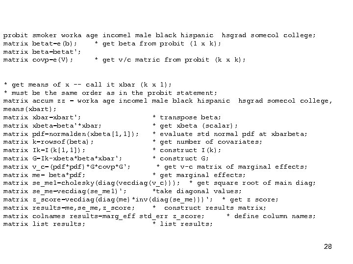 probit matrix smoker worka age incomel male black hispanic hsgrad somecol college; betat=e(b); *