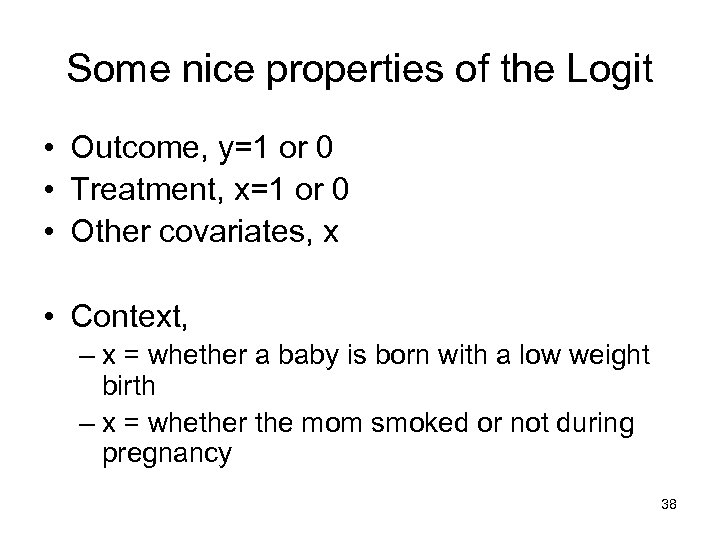Some nice properties of the Logit • Outcome, y=1 or 0 • Treatment, x=1