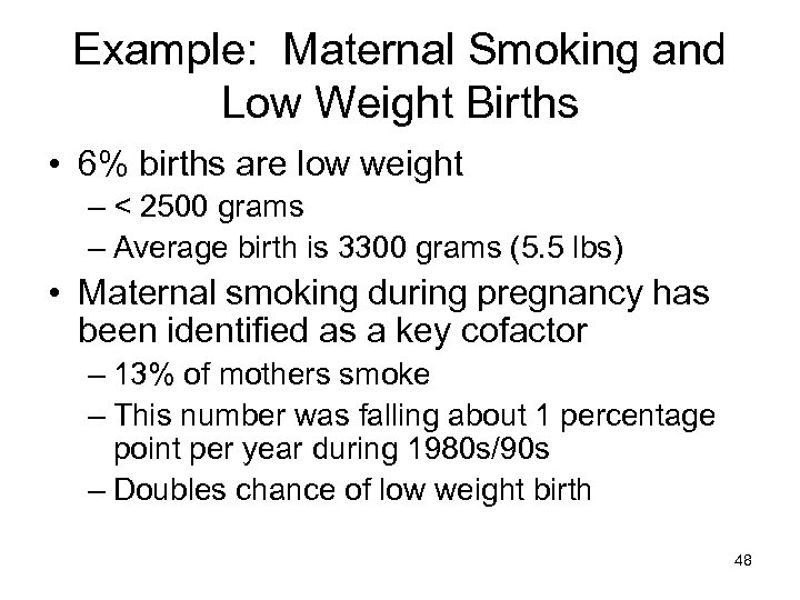 Example: Maternal Smoking and Low Weight Births • 6% births are low weight –