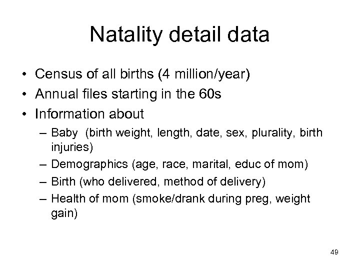 Natality detail data • Census of all births (4 million/year) • Annual files starting