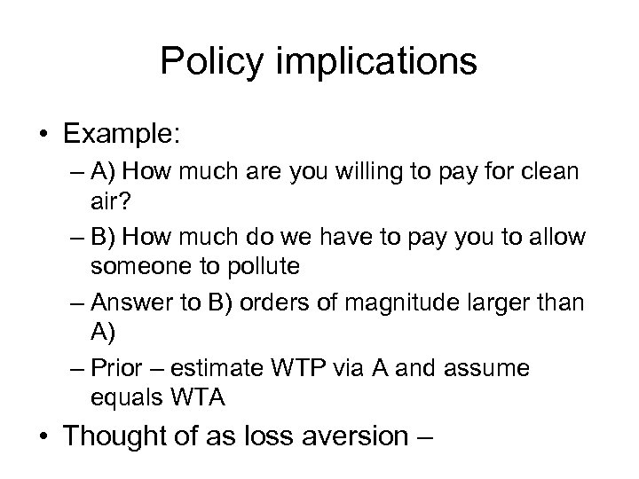 Policy implications • Example: – A) How much are you willing to pay for