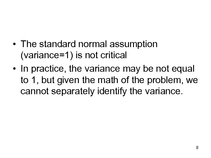  • The standard normal assumption (variance=1) is not critical • In practice, the