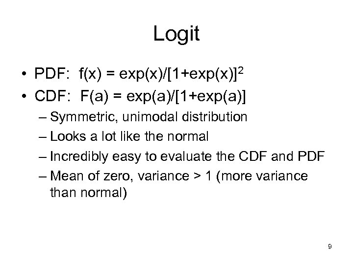 Logit • PDF: f(x) = exp(x)/[1+exp(x)]2 • CDF: F(a) = exp(a)/[1+exp(a)] – Symmetric, unimodal