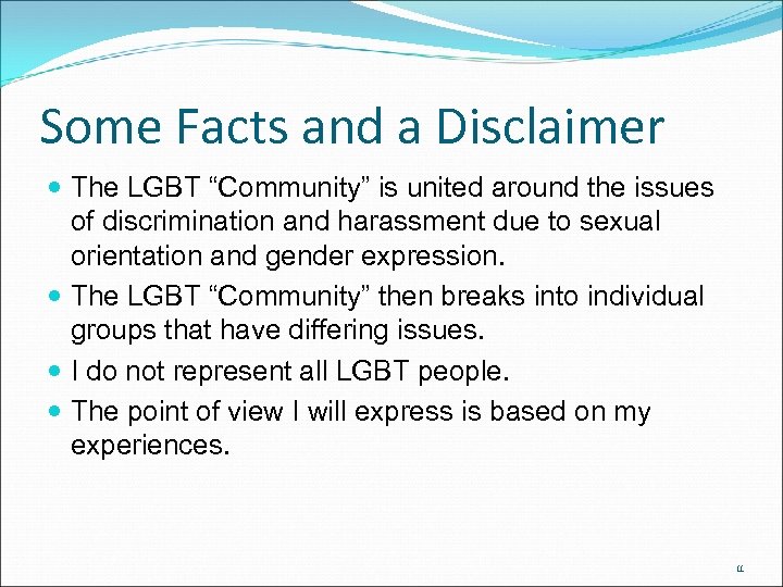 Some Facts and a Disclaimer The LGBT “Community” is united around the issues of
