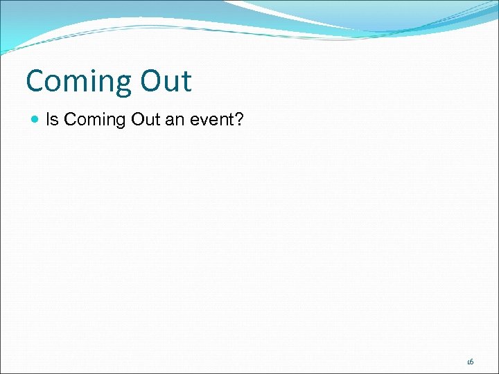 Coming Out Is Coming Out an event? 16 