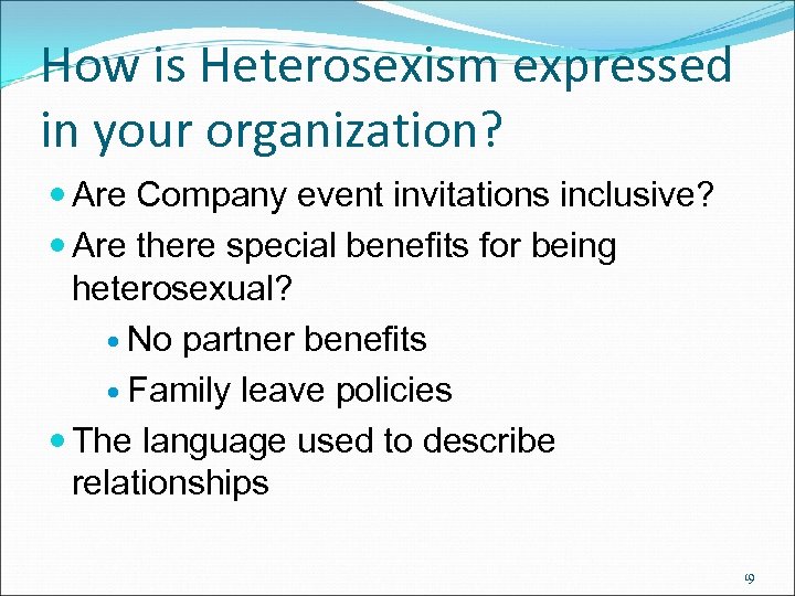How is Heterosexism expressed in your organization? Are Company event invitations inclusive? Are there