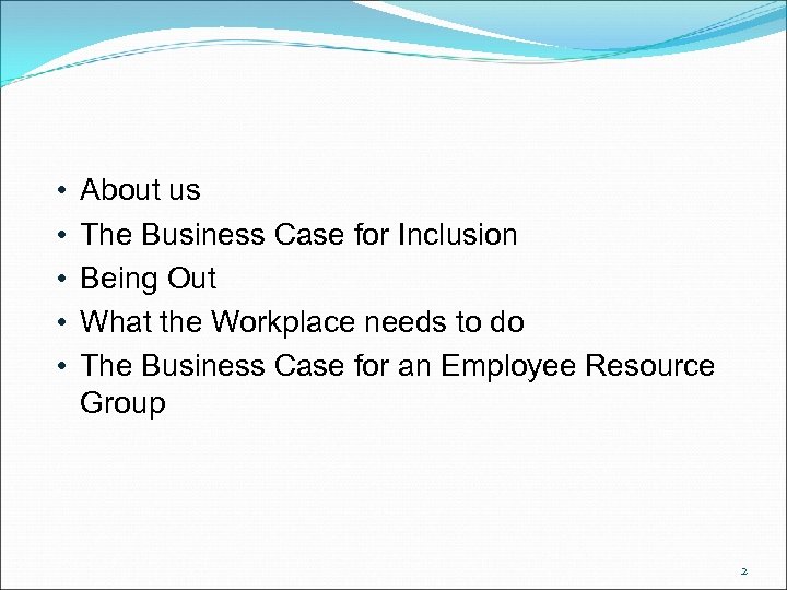  • • • About us The Business Case for Inclusion Being Out What