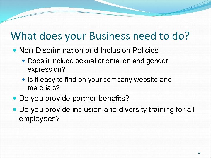 What does your Business need to do? Non-Discrimination and Inclusion Policies Does it include
