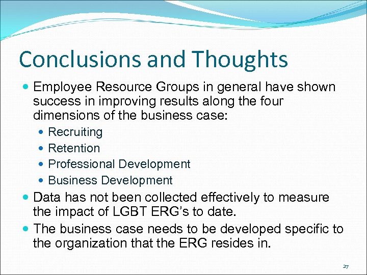 Conclusions and Thoughts Employee Resource Groups in general have shown success in improving results