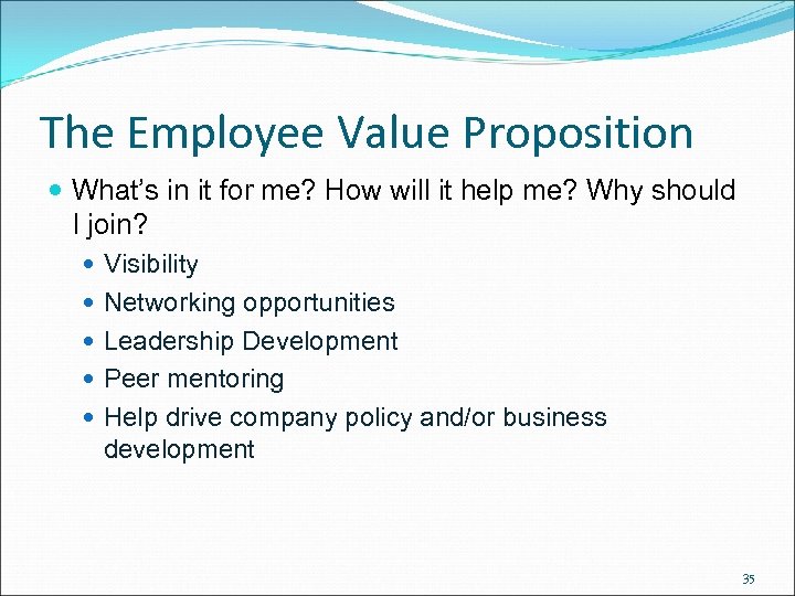 The Employee Value Proposition What’s in it for me? How will it help me?