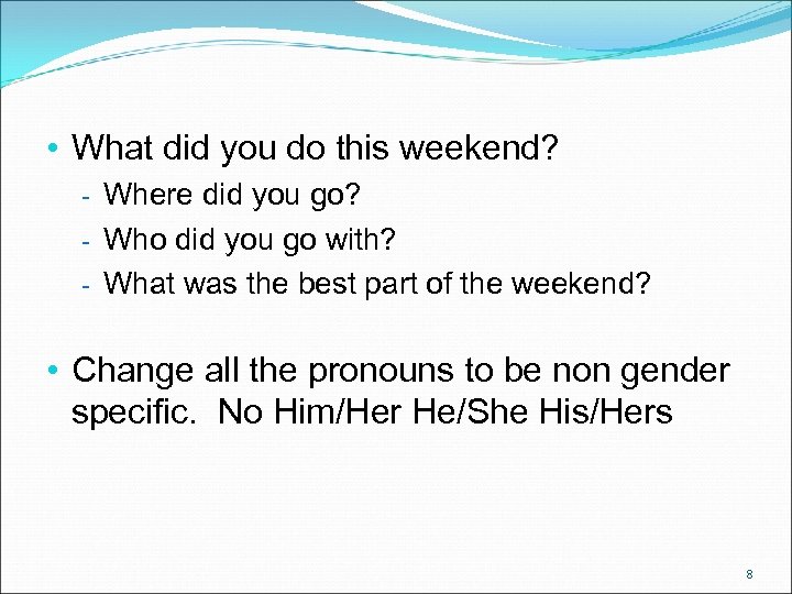  • What did you do this weekend? - Where did you go? -