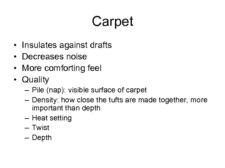Carpet • • Insulates against drafts Decreases noise More comforting feel Quality – Pile