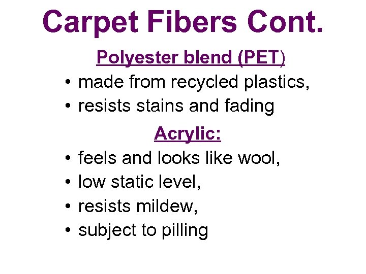 Carpet Fibers Cont. Polyester blend (PET) • made from recycled plastics, • resists stains