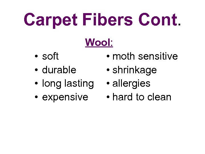 Carpet Fibers Cont. • • Wool: soft • moth sensitive durable • shrinkage long