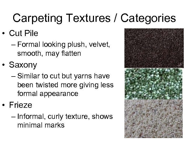 Carpeting Textures / Categories • Cut Pile – Formal looking plush, velvet, smooth, may