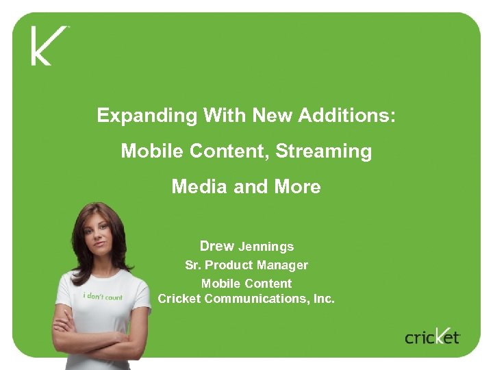 Expanding With New Additions: Mobile Content, Streaming Media and More Drew Jennings Sr. Product