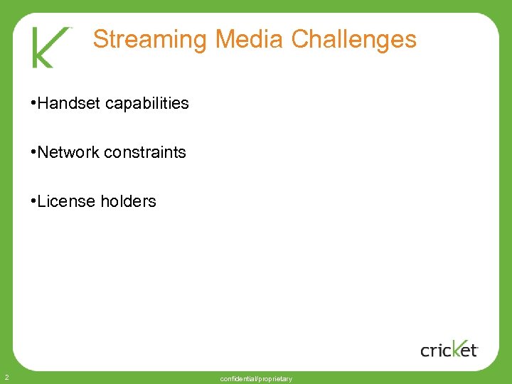 Streaming Media Challenges • Handset capabilities • Network constraints • License holders 2 confidential/proprietary