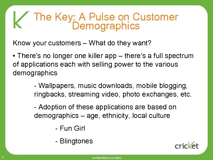 The Key: A Pulse on Customer Demographics Know your customers – What do they