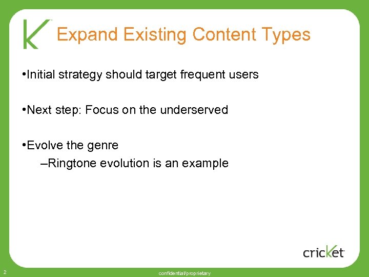 Expand Existing Content Types • Initial strategy should target frequent users • Next step: