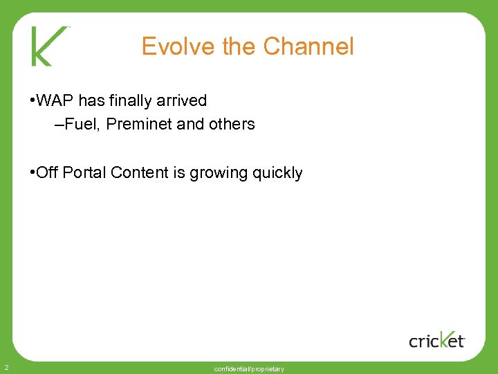 Evolve the Channel • WAP has finally arrived –Fuel, Preminet and others • Off