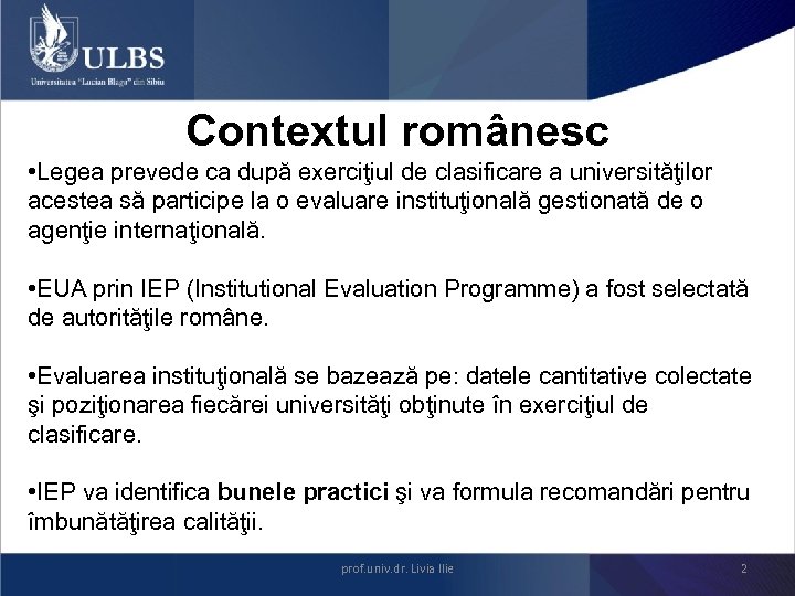 Contextul românesc • Legea prevede ca după exerciţiul de clasificare a universităţilor acestea să