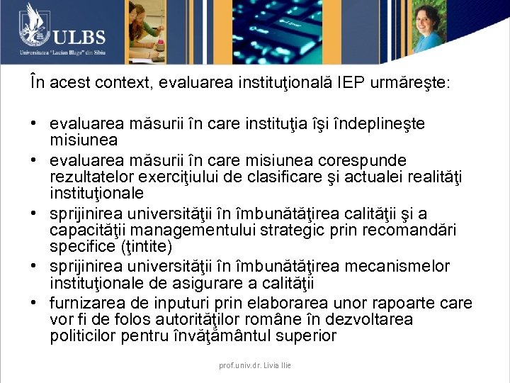 În acest context, evaluarea instituţională IEP urmăreşte: • evaluarea măsurii în care instituţia îşi