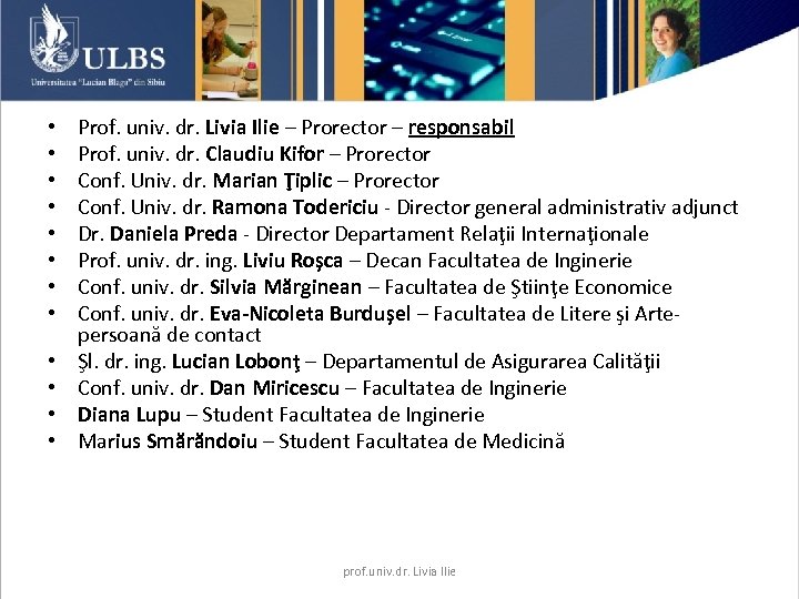  • • • Prof. univ. dr. Livia Ilie – Prorector – responsabil Prof.