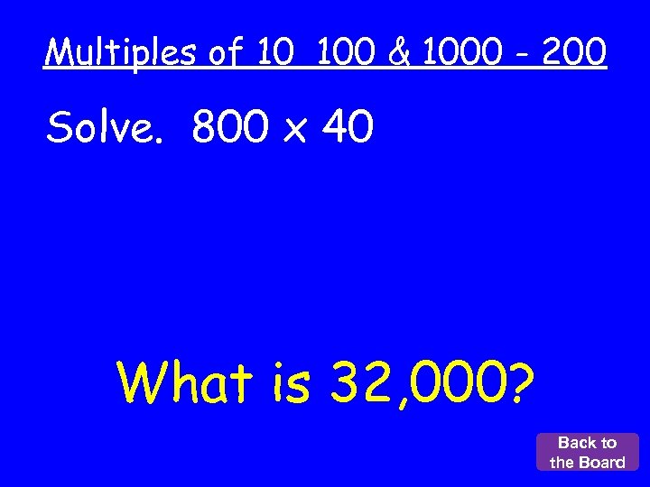 Multiples of 10 100 & 1000 - 200 Solve. 800 x 40 What is