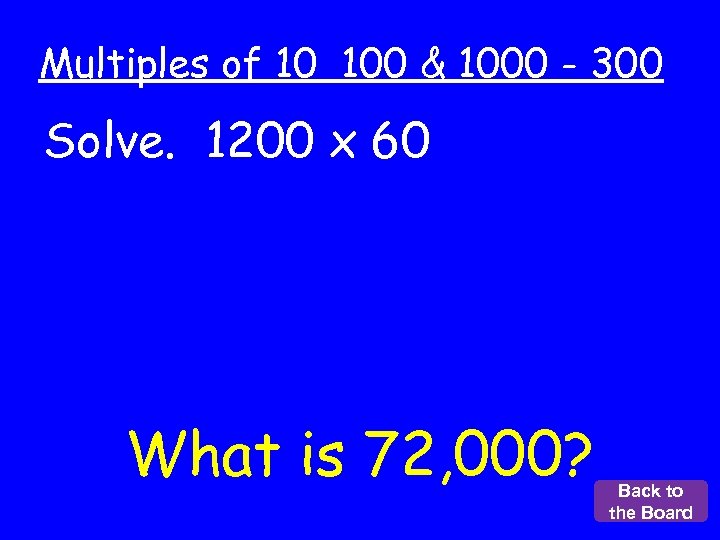 Multiples of 10 100 & 1000 - 300 Solve. 1200 x 60 What is