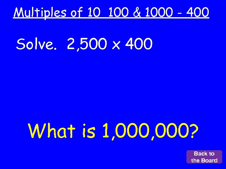 Multiples of 10 100 & 1000 - 400 Solve. 2, 500 x 400 What