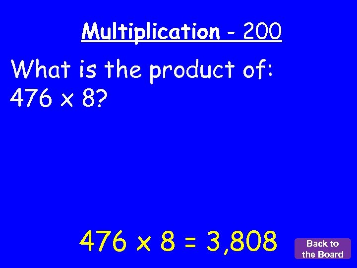 Multiplication - 200 What is the product of: 476 x 8? 476 x 8