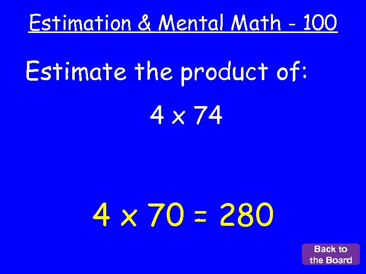 Estimation & Mental Math - 100 Estimate the product of: 4 x 74 4