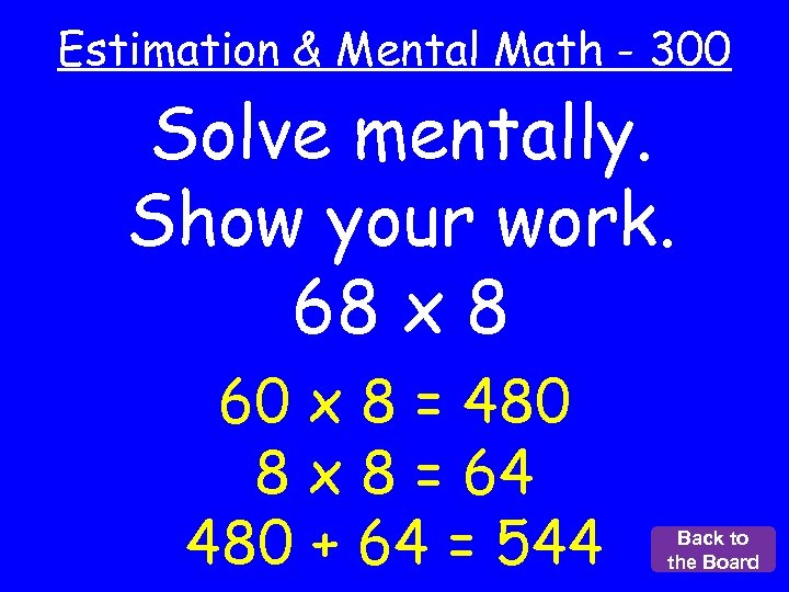 Estimation & Mental Math - 300 Solve mentally. Show your work. 68 x 8