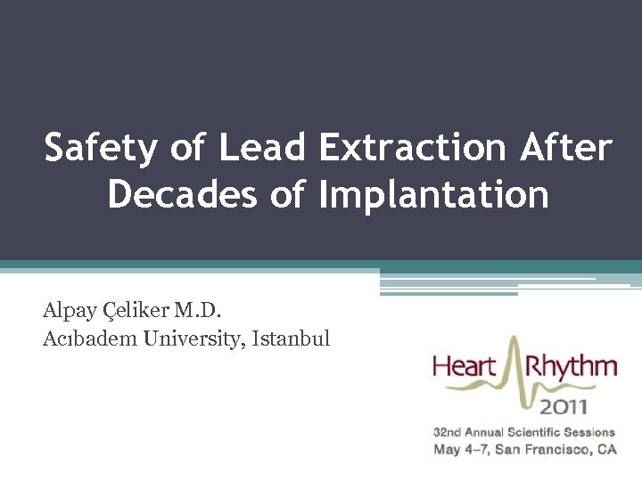 Safety of Lead Extraction After Decades of Implantation Alpay Çeliker M. D. Acıbadem University,