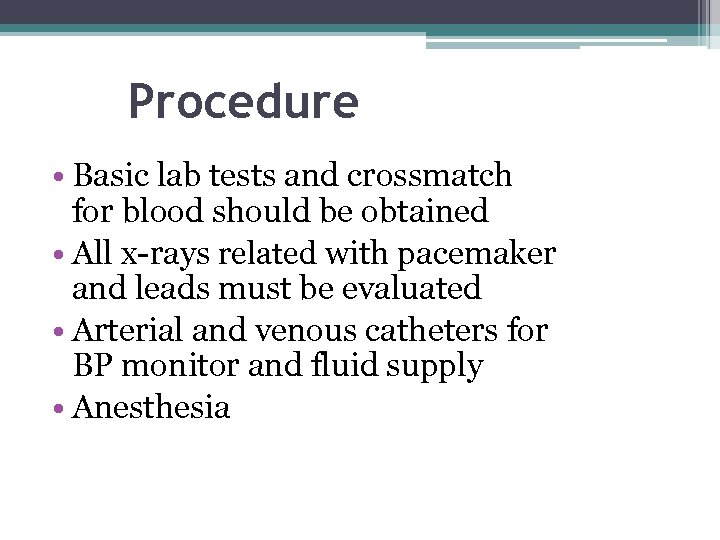 Procedure • Basic lab tests and crossmatch for blood should be obtained • All