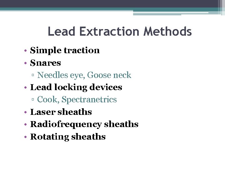 Lead Extraction Methods • Simple traction • Snares ▫ Needles eye, Goose neck •