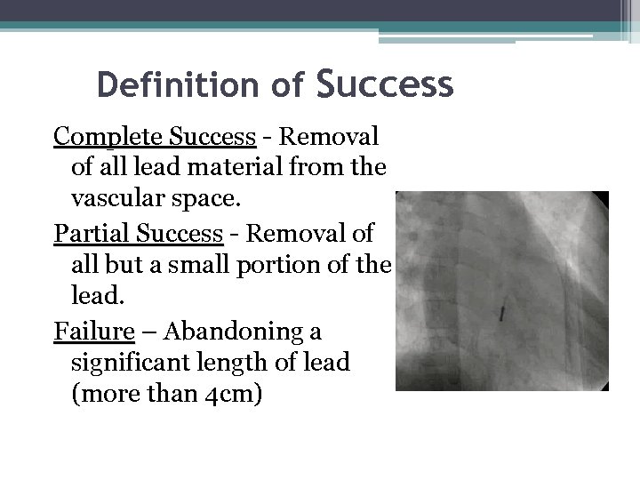 Definition of Success Complete Success - Removal of all lead material from the vascular