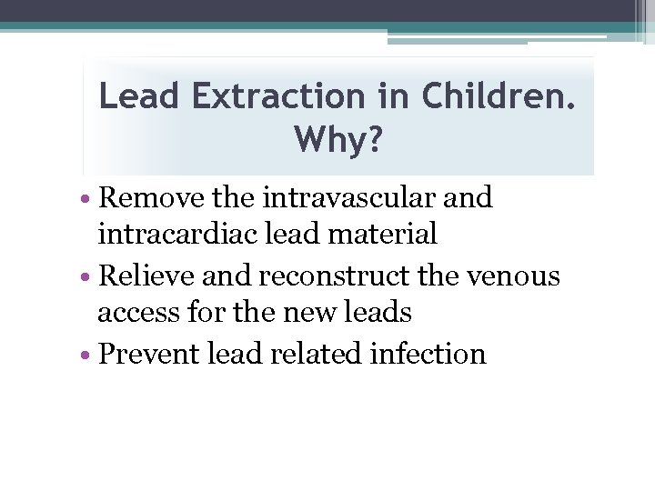 Lead Extraction in Children. Why? • Remove the intravascular and intracardiac lead material •