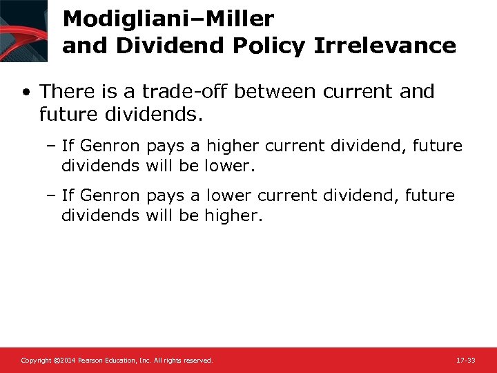Modigliani–Miller and Dividend Policy Irrelevance • There is a trade-off between current and future