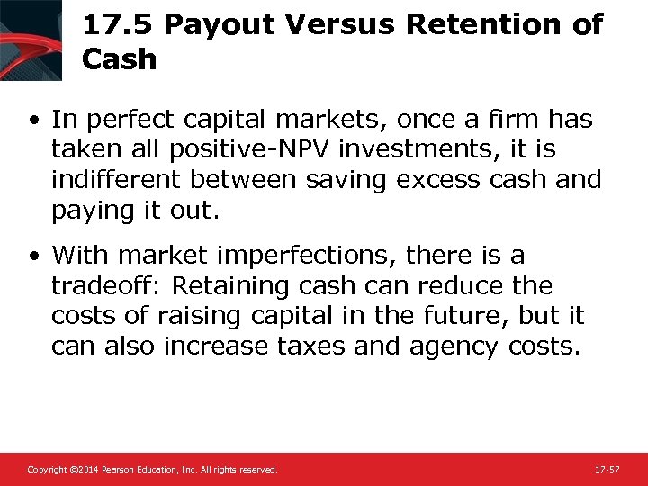 17. 5 Payout Versus Retention of Cash • In perfect capital markets, once a