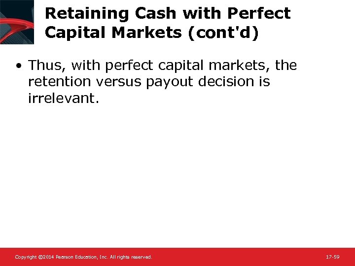 Retaining Cash with Perfect Capital Markets (cont'd) • Thus, with perfect capital markets, the