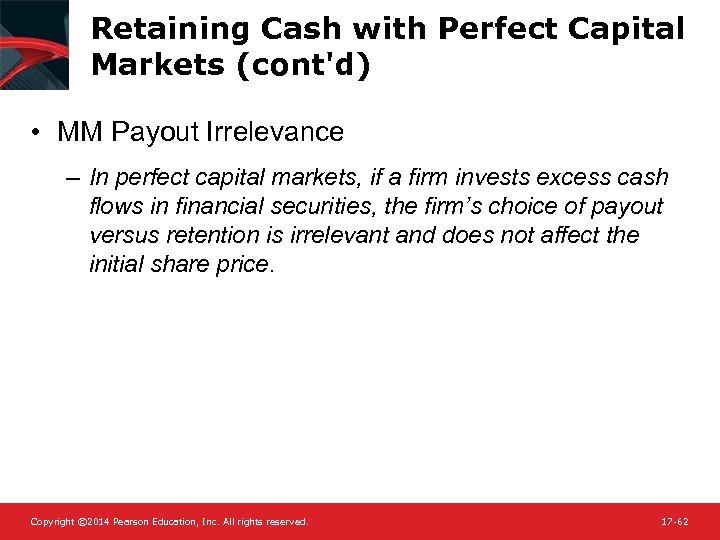 Retaining Cash with Perfect Capital Markets (cont'd) • MM Payout Irrelevance – In perfect