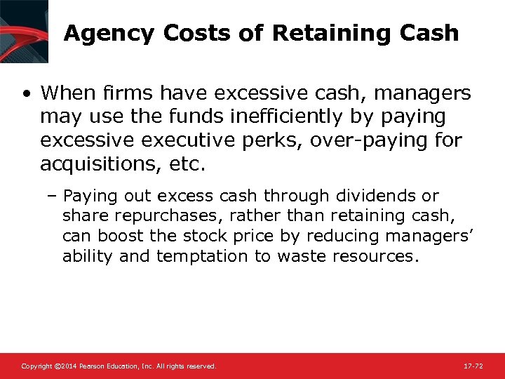 Agency Costs of Retaining Cash • When firms have excessive cash, managers may use