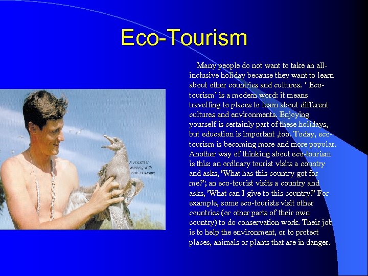 Eco Tourism Many people do not want to take an all inclusive holiday because