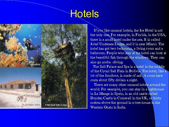 Hotels If уоu like unusual hotels, the Icе Hotel is not the only one.