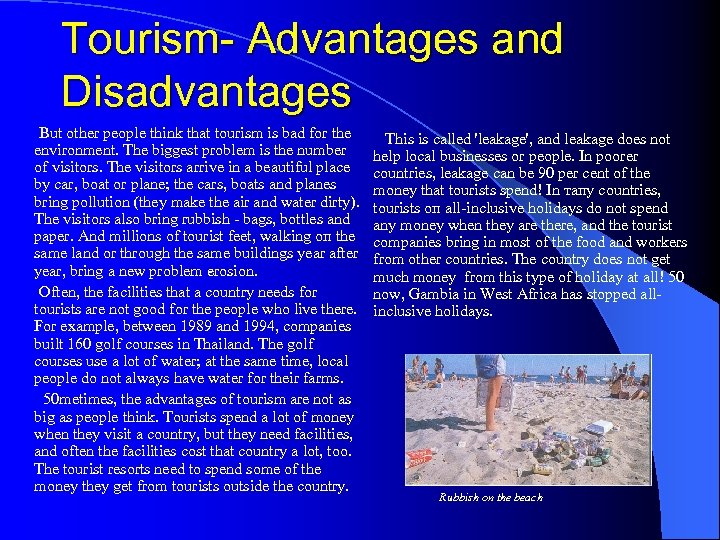 Tourism Advantages and Disadvantages But other people think that tourism is bad for the