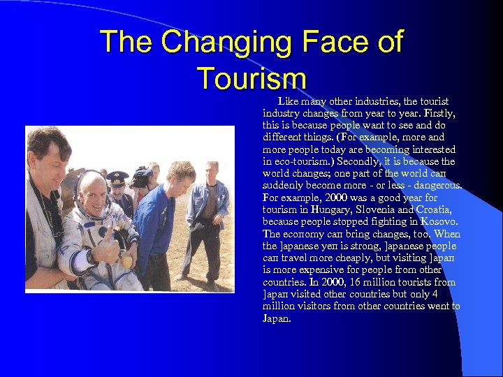 The Changing Face of Tourism Like manу other industries, the tourist industry changes from